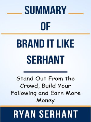 cover image of Summary of Brand it Like Serhant Stand Out From the Crowd, Build Your Following and Earn More Money   by  Ryan Serhant